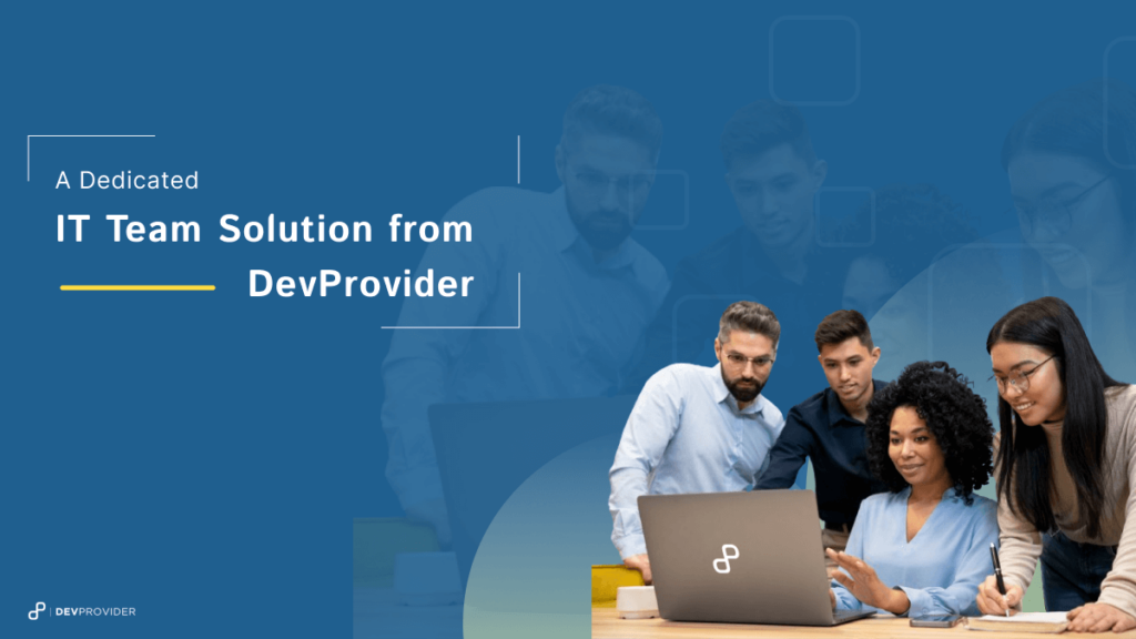 A Dedicated IT Team Solution from DevProvider